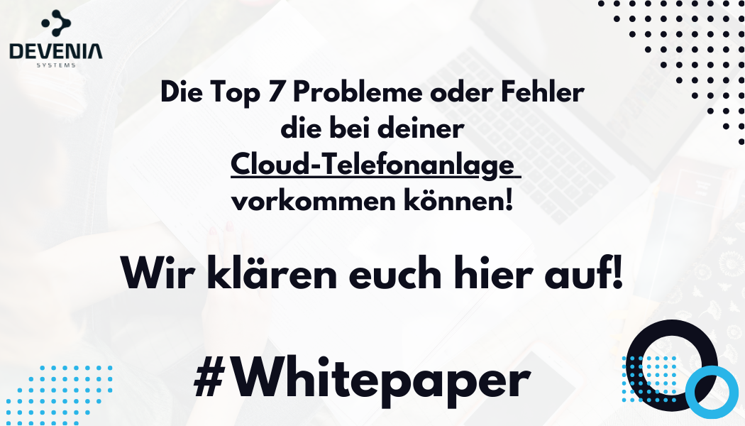 Die 7 Probleme bei einer Cloud Telefonanlage